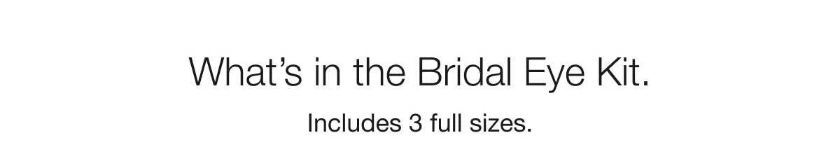 What’s in the Bridal Eye Kit. | Includes 3 full sizes.