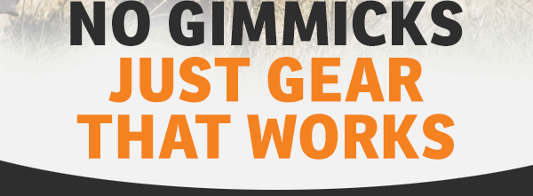 No Gimmicks - Just Gear That Works
