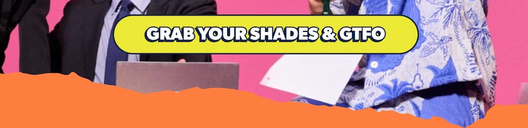Grab Your Shades and GTFO