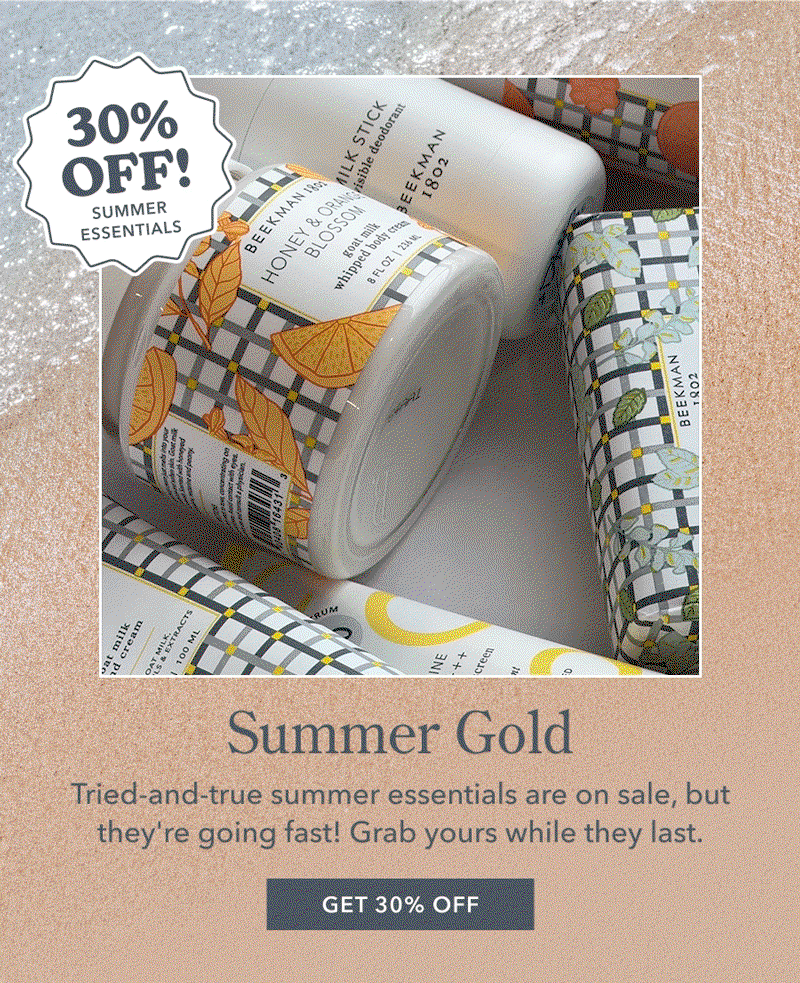 Summer Gold Tried-and-true summer essentials are on sale, but they're going fast! Grab yours while they last. GET 30% OFF
