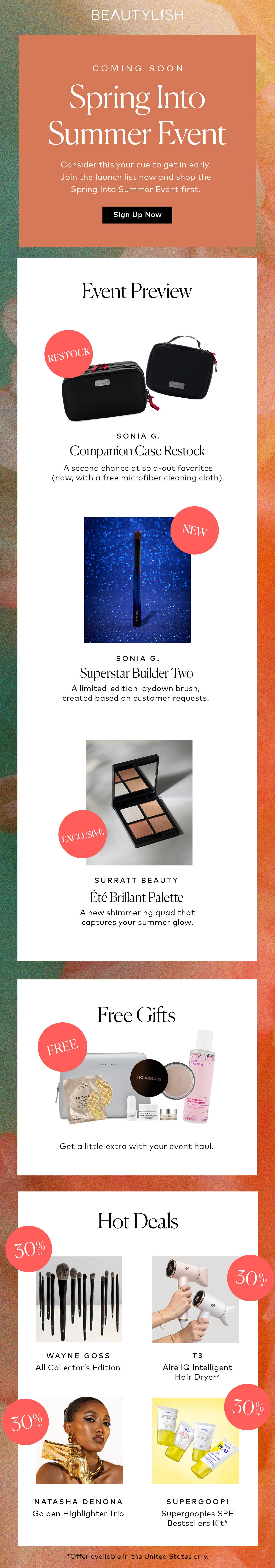 Consider this your cue to get in early. Join the launch list now and shop the Spring Into Summer Event first.