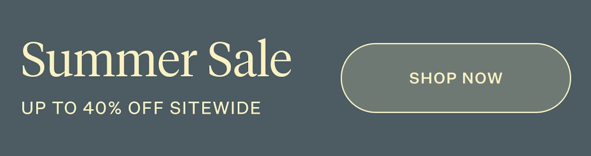 SUMMER SALE | UP TO 40% OFF SITEWIDE