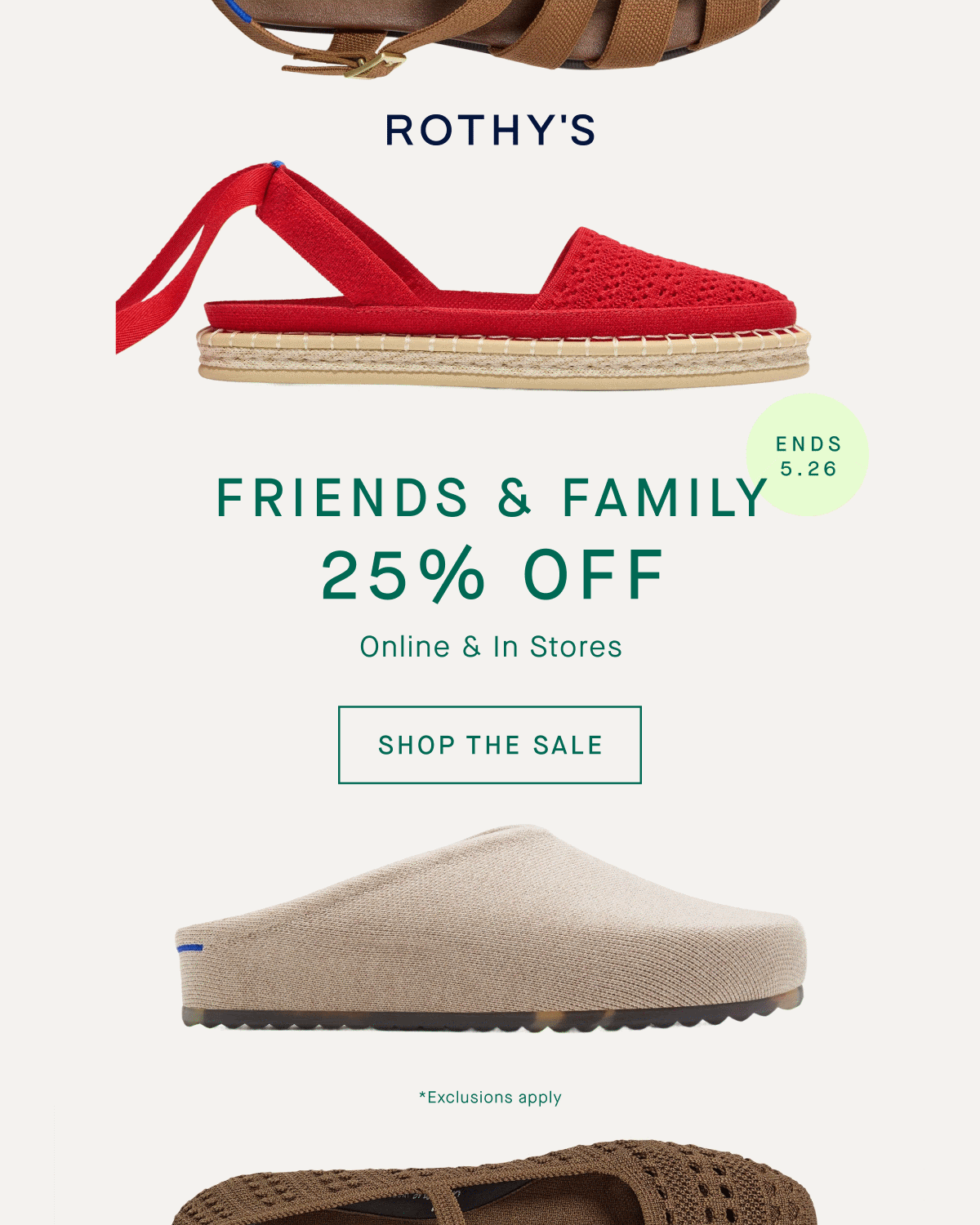 Friends & Family 25% off online & in stores SHOP THE SALE ends 5.26 *Exclusions apply