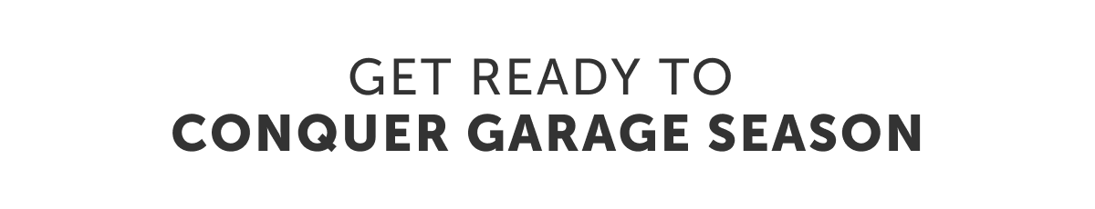 Conquer your garage season