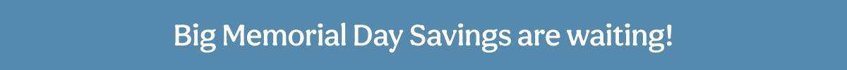 Big Memorial Day Savings are waiting!