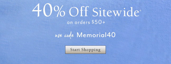 Start Shopping and Save 40% Off* on orders $50+