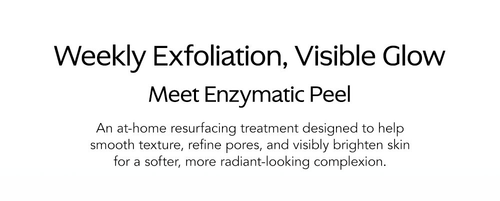 Weekly Exfoliation, Visible Glow