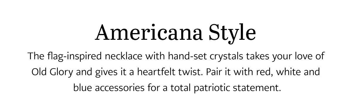 Americana Style - The flag-inspired necklace with hand-set crystals takes your love of Old Glory and gives it a heartfelt twist. Pair it with red, white and blue accessories for a total patriotic statement. - Shop Now