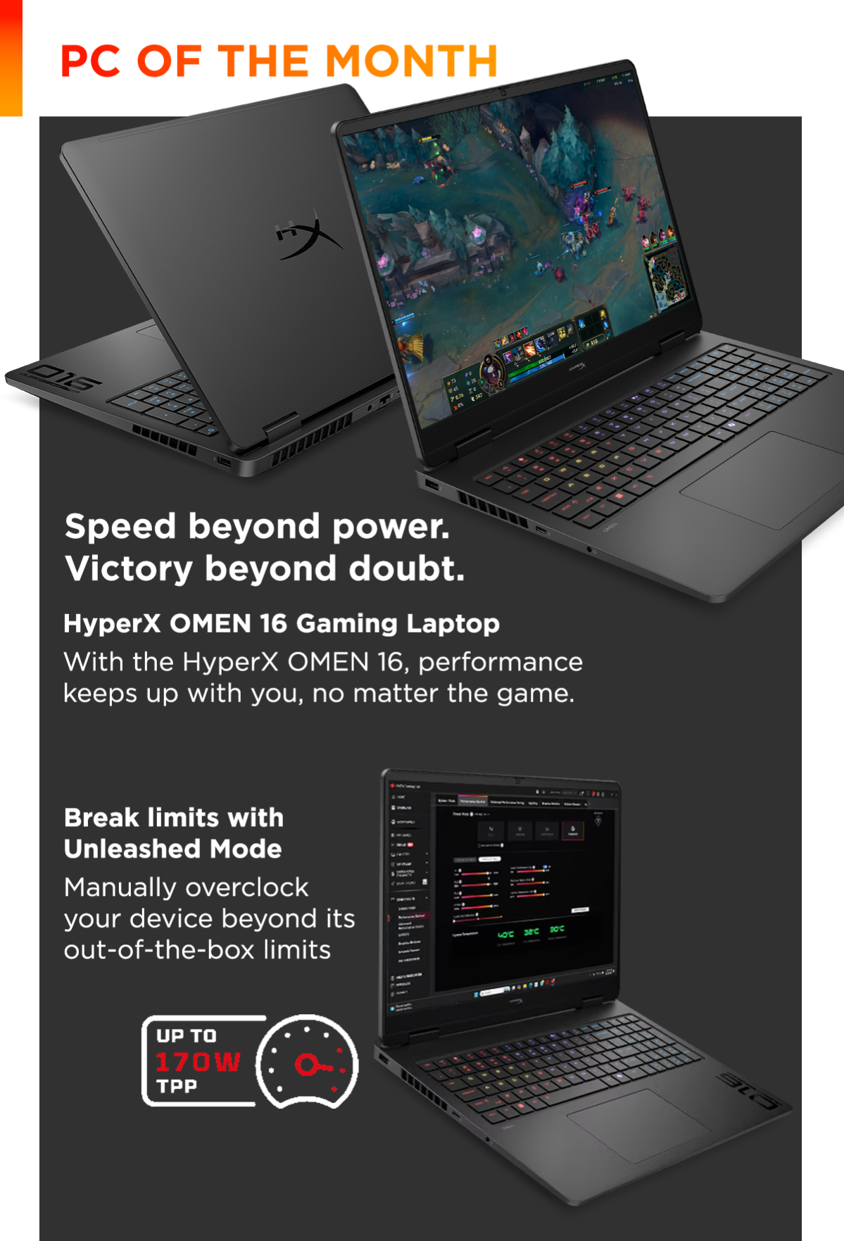 PC of the Month | Speed beyond power. Victory beyond doubt. | HyperX OMEN 16 Gaming Laptop | With the HyperX OMEN 16, performance keeps up with you, no matter the game. | Break limits with Unleashed Mode | Manually overclock your device beyond its out-of-the-box limits
