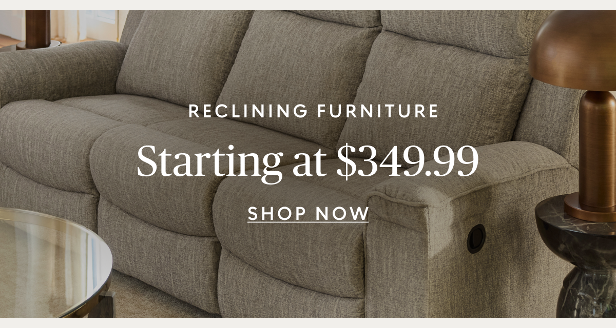 Reclining furniture starting at $349.99