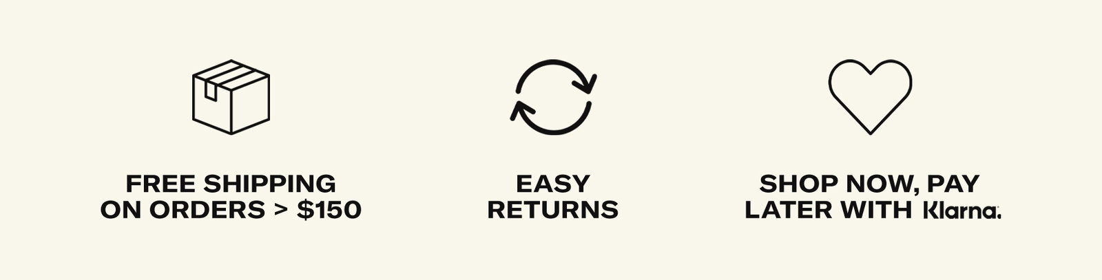 free shipping on orders > $!50 , easy returns, shop now pay later with klarna