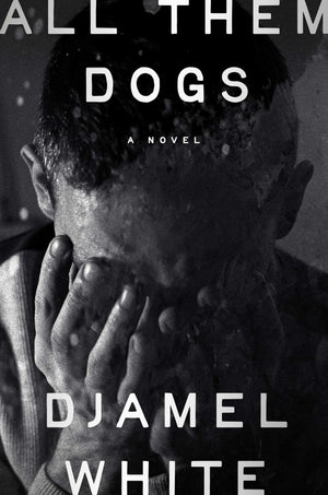 Book | All Them Dogs: A Novel By Djamel White.