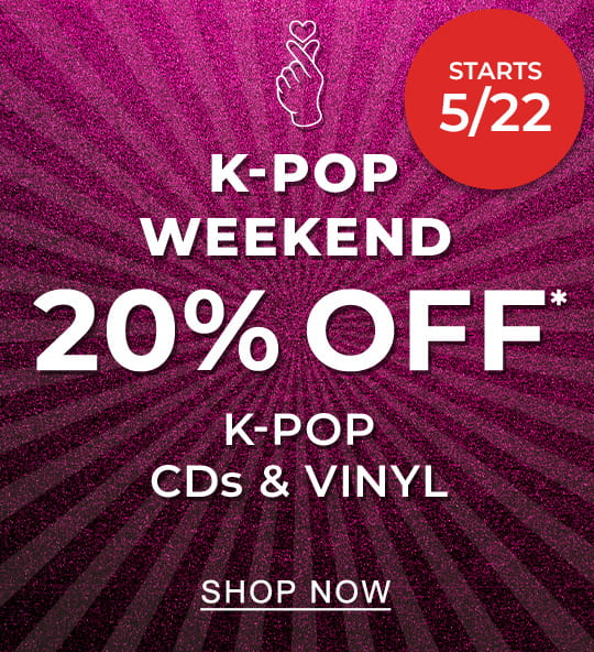 [BURST]: Starts 5/22 K-Pop Weekend 20% Off K-Pop CDs & Vinyl* | SHOP NOW