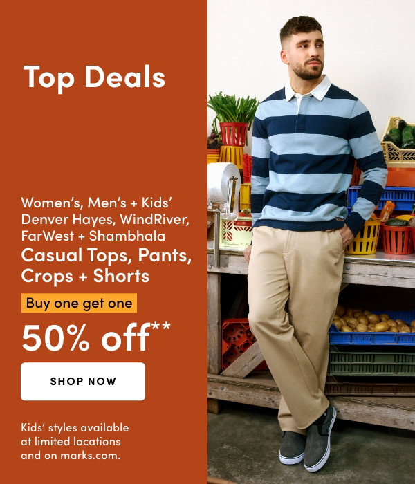Women's, Men's + Kids' Denver Hayes, WindRiver, FarWest + Shambhala Casual Tops, Pants, Crops + Shorts Buy one get one 50% OFF*