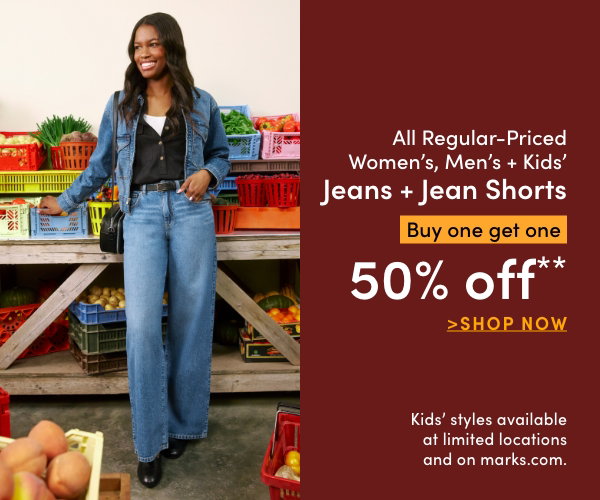 Women's, Men's + Kids' Jeans + Jean Shorts Buy one get one 50% OFF*