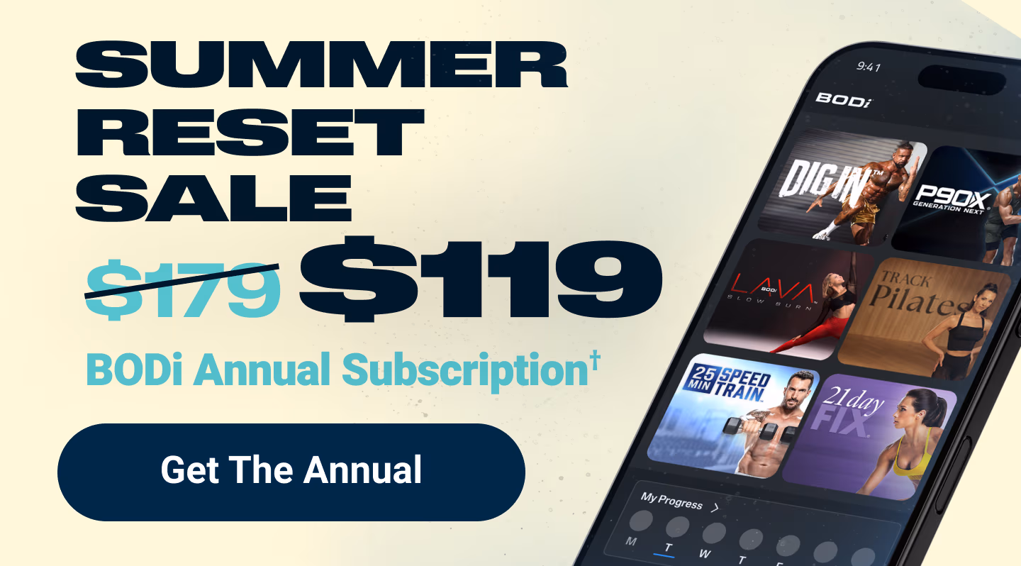 SUMMER RESET SALE: $119 BODi Annual Subscription†. Get The Annual