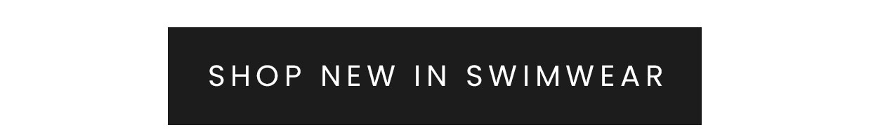 SHOP NEW IN SWIMWEAR