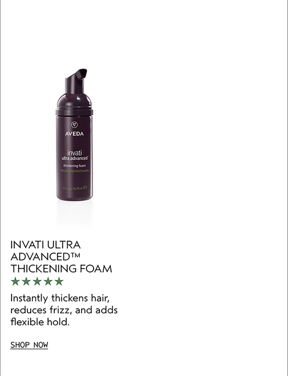 INVATI ULTRA ADVANCED™ THICKENING FOAM | Instantly thickens hair, reduces frizz, and adds flexible hold. | SHOP NOW