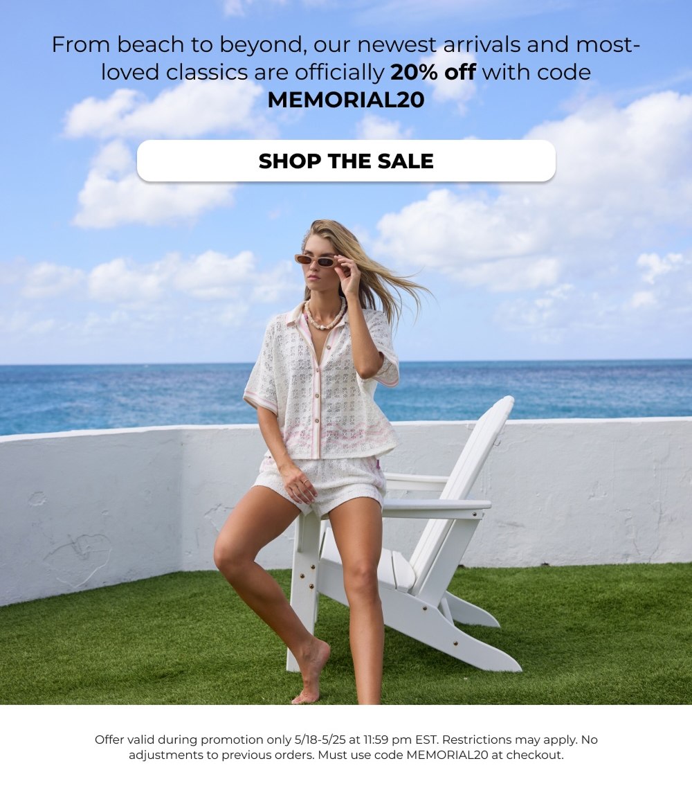 From beach to beyond, our newest arrivals and most-loved classics are officially 20% off with code MEMORIAL20 SHOP THE SALE
