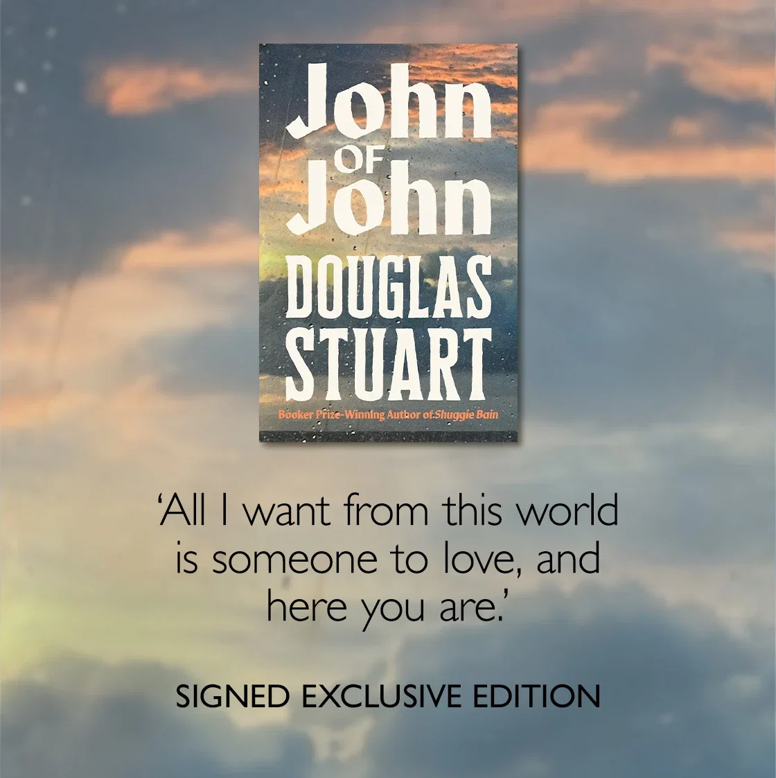 John of John by Douglas Stuart | 'All I want from this world is someone to love, and here you are.​' | Signed Exclusive Edition