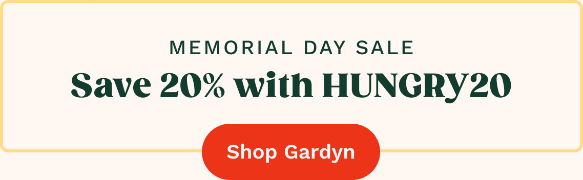 MEMORIAL DAY SALE | Save 20% with HUNGRY20 | Shop Gardyn
