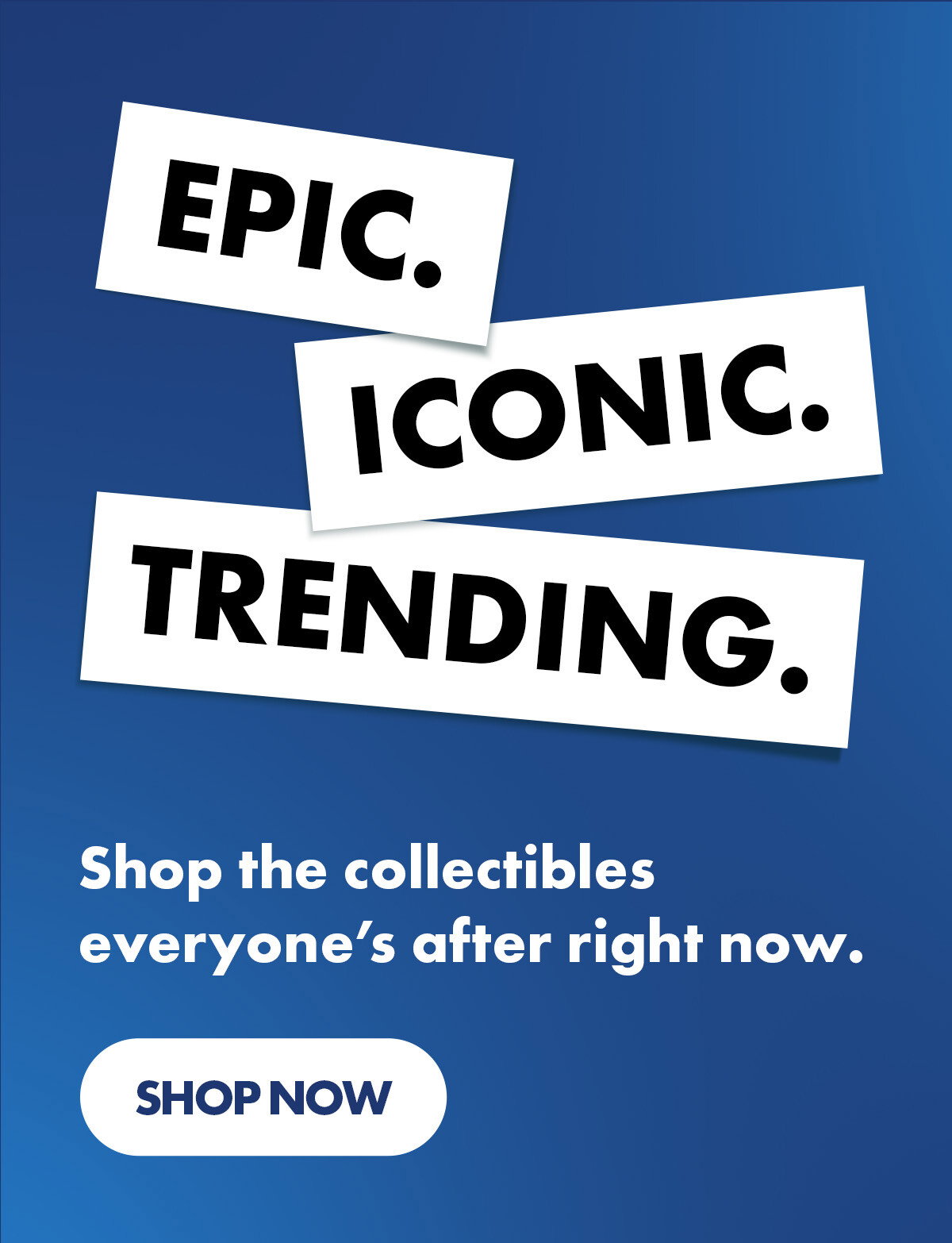 Promotional graphic with bold text reading “Epic. Iconic. Trending.” alongside copy encouraging shoppers to browse popular collectibles, with a Shop Now button on a blue gradient background.