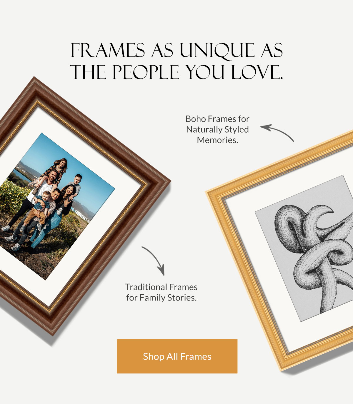 Frames as Unique as the People You Love. Shop All Frames.