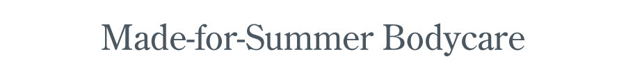 Made-for-Summer Bodycare