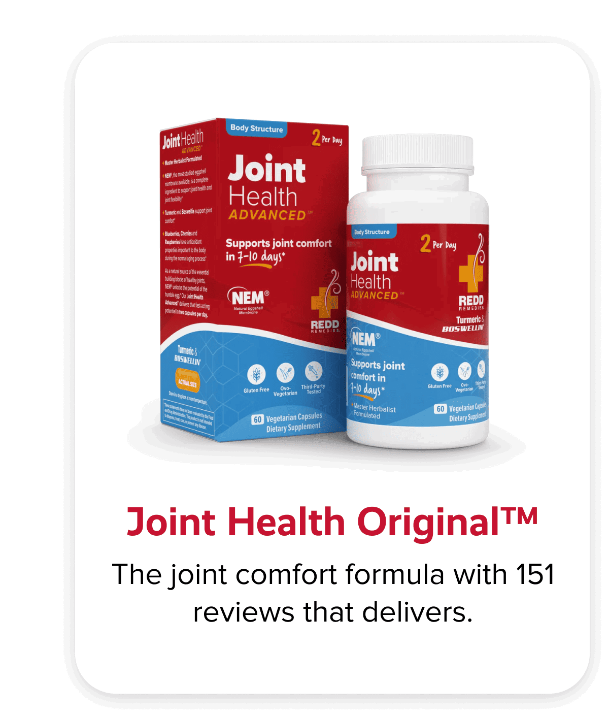 Joint Health Original™ | The joint comfort formula with 151 reviews that delivers.