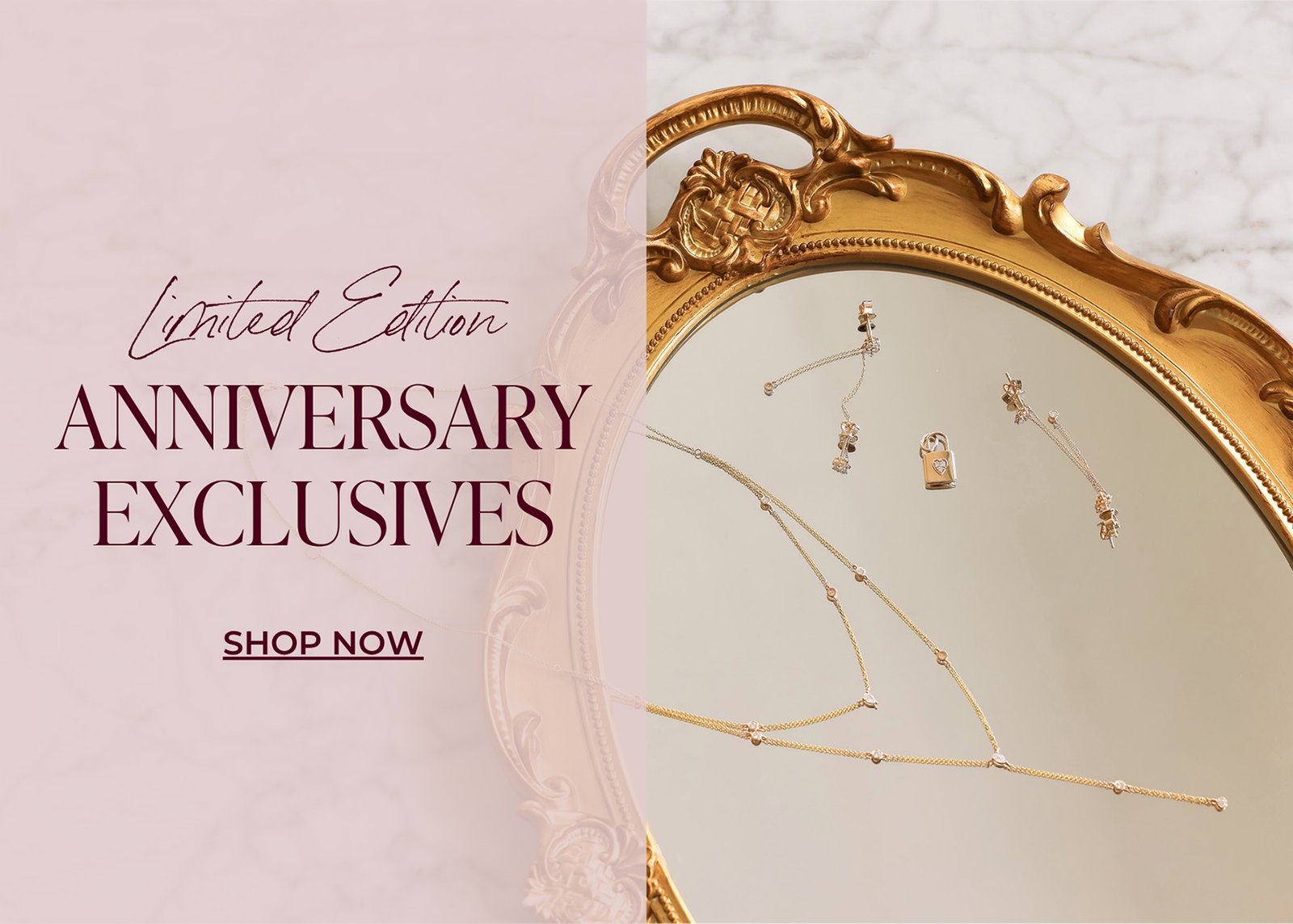 LIMITED EDITION ANNIVERSARY EXCLUSIVES | SHOP NOW