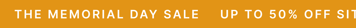 THE MEMORIAL DAY SALE UP TO 50% OFF SITEWIDE