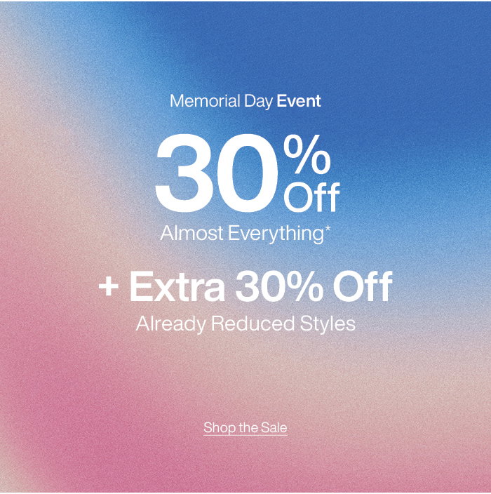 Memorial Day Event: 30% Off Almost Everything + Extra 30% Off Already Reduced Styles