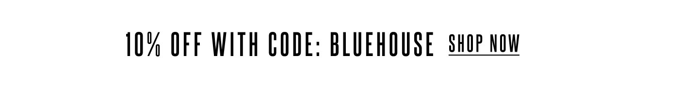 10% off with code: BLUEHOUSE Shop Now