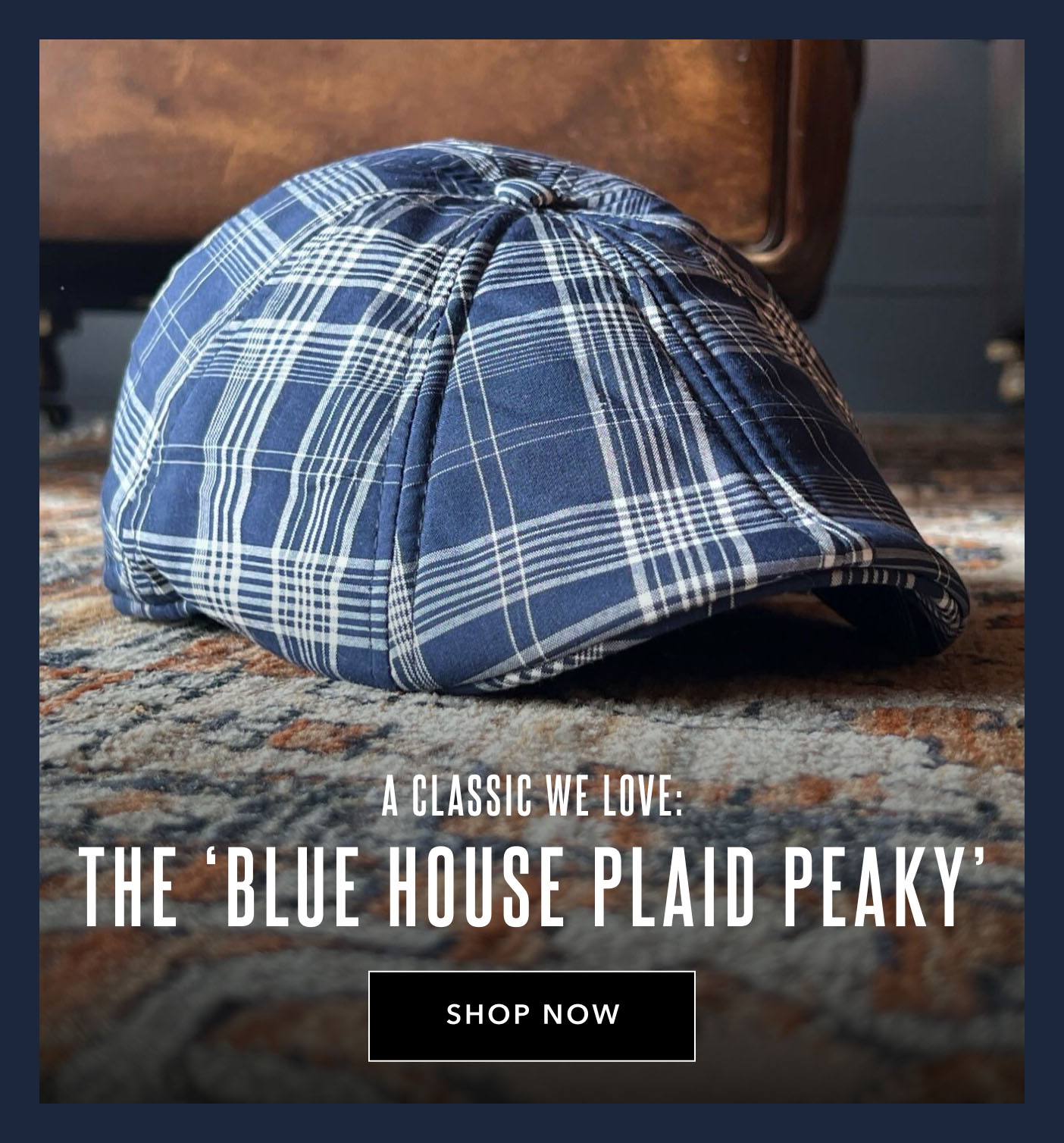 A classic we love: 'The Blue House Plaid Peaky' Shop Now