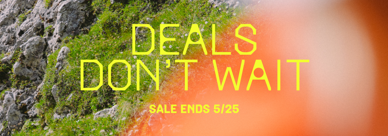 Deals don't wait / Sale ends 5/25