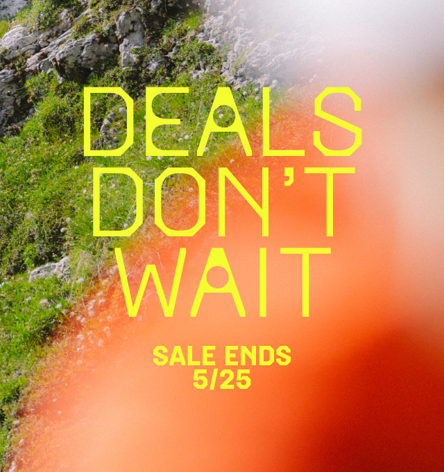 Deals don't wait / Sale ends 5/25