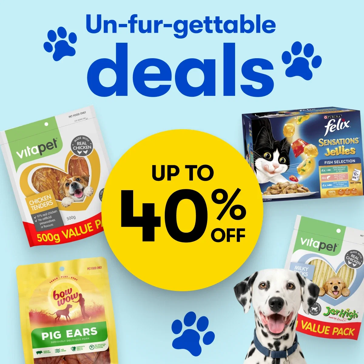 Un-fur-gettable deals UP TO 40% OFF