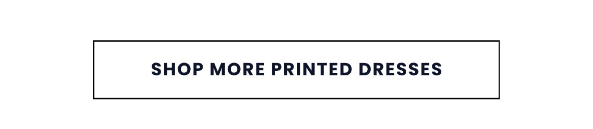 SHOP MORE PRINTED DRESSES