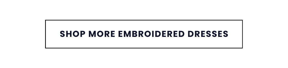 SHOP MORE EMBROIDERED DRESSES