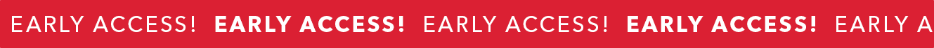 EARLY ACCESS!