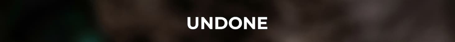 UNDONE