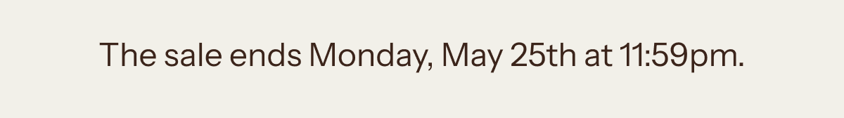 The sale ends Monday, May 25th at 11:59pm MT