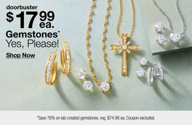 doorbuster | $17.99 ea. Gemstones* Yes, Please! | Shop Now