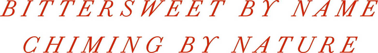 Bittersweet by name chiming by nature