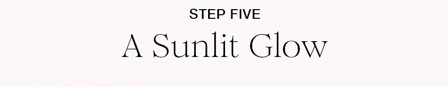 STEP FIVE A Sunlit Glow HOURGLASS Unreal Liquid Highlighter Highlight the high points of the face with a silky, liquid luminizer that evokes golden hour around the clock. SHOP NOW