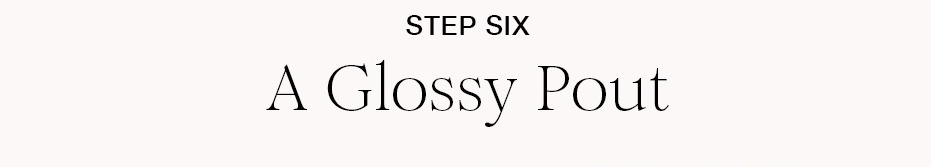 STEP SIX A Glossy Pout SISLEY PARIS Phyto Rouge Lipstick Polish the look with a buildable, hyaluronic acid-infused lip color that's easy to reapply on the go. SHOP NOW