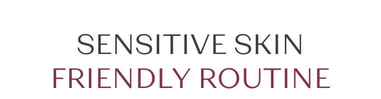 sensitive skin friendly routine 1