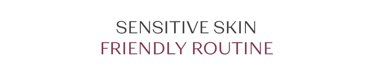 sensitive skin friendly routine