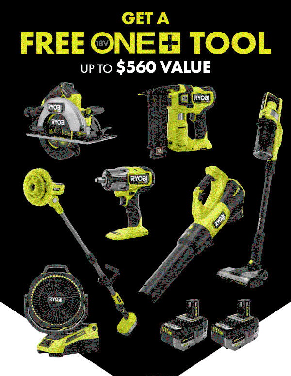GET A FREE 18V ONE+ TOOL - UP TO $560 VALUE 