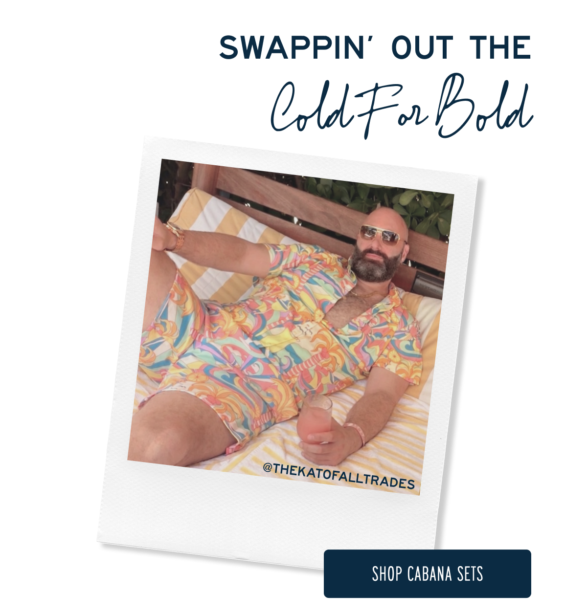 SWAPPIN’ OUT THE COLD FOR BOLD  SHOP CABANA SETS